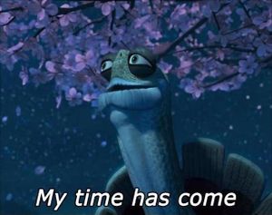 My time has come - oogway Blank Meme Template