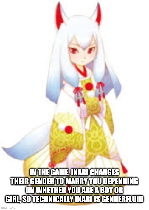 Genderfluid character in SoSToT?? | IN THE GAME, INARI CHANGES THEIR GENDER TO MARRY YOU DEPENDING ON WHETHER YOU ARE A BOY OR GIRL, SO TECHNICALLY INARI IS GENDERFLUID | image tagged in lgbtq,story of seasons,genderfluid | made w/ Imgflip meme maker