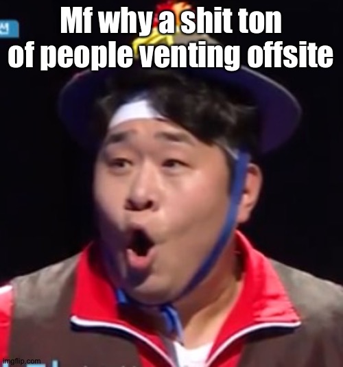 Call me Shiyu now | Mf why a shit ton of people venting offsite | image tagged in call me shiyu now | made w/ Imgflip meme maker