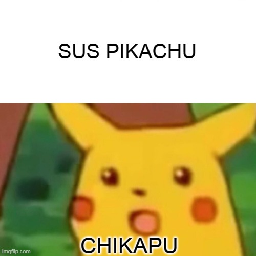 WHEN PIKACHU PLAYED AMONG US | SUS PIKACHU; CHIKAPU | image tagged in memes,surprised pikachu | made w/ Imgflip meme maker