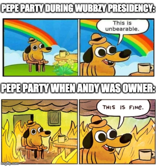 Vote Captain_PR1CE_VP_Han for President and Pollard for Congress to continue Wubbzy's legacy! | PEPE PARTY DURING WUBBZY PRESIDENCY:; PEPE PARTY WHEN ANDY WAS OWNER: | image tagged in vote,for,the,right,unity,party | made w/ Imgflip meme maker