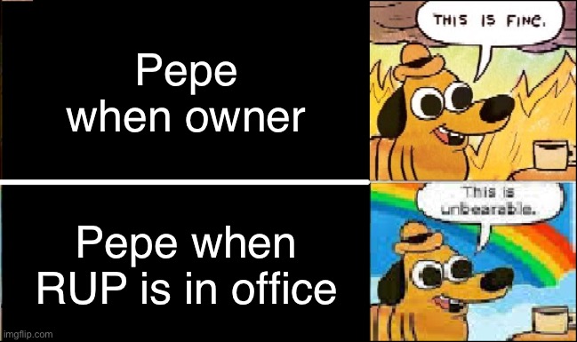 They just are thick, simple. | Pepe when owner; Pepe when RUP is in office | image tagged in fine unbearable | made w/ Imgflip meme maker