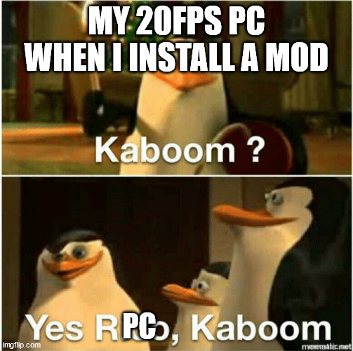 haha pc go boom | MY 20FPS PC WHEN I INSTALL A MOD; PC | image tagged in kaboom yes rico kaboom,pc,minecraft,epik,m8 | made w/ Imgflip meme maker