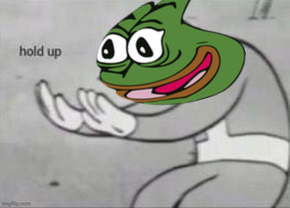 High Quality Pepe Hold Up Blank Meme Template