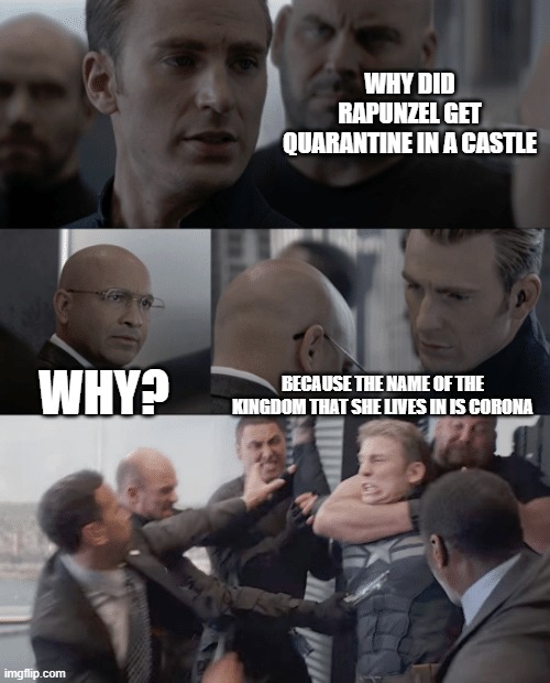 Can someone submitted this meme on Discord? | WHY DID RAPUNZEL GET QUARANTINE IN A CASTLE; WHY? BECAUSE THE NAME OF THE KINGDOM THAT SHE LIVES IN IS CORONA | image tagged in captain america elevator | made w/ Imgflip meme maker