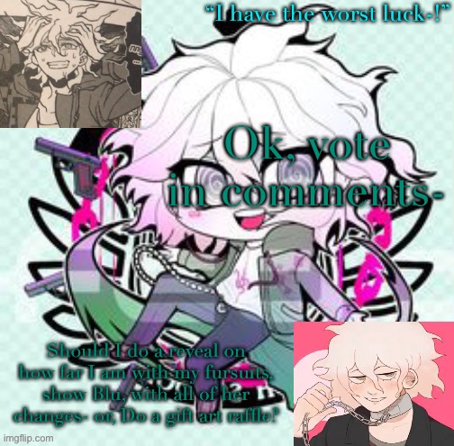 Nagito chibi template | Ok, vote in comments-; Should I do a reveal on how far I am with my fursuits, show Blu, with all of her changes- or, Do a gift art raffle? | image tagged in nagito chibi template | made w/ Imgflip meme maker