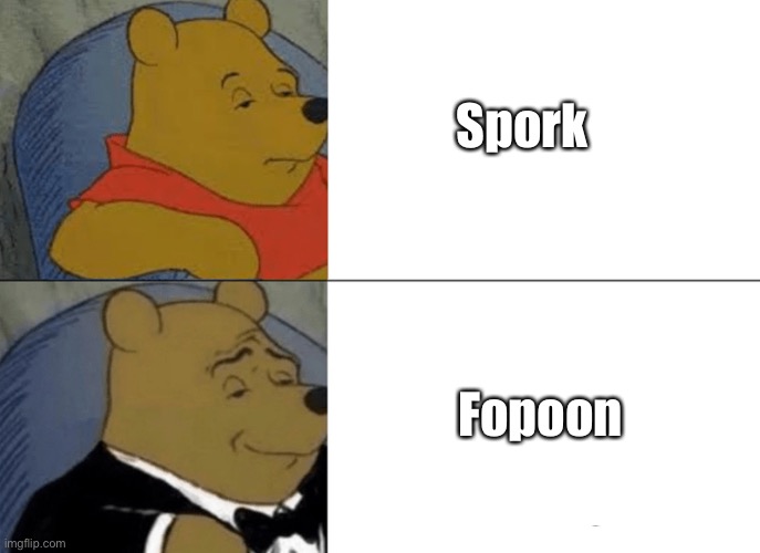 Spork/Fopoon | Spork; Fopoon | image tagged in memes,tuxedo winnie the pooh | made w/ Imgflip meme maker