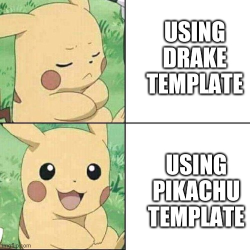 Yes I would rather use this template than drake template | USING DRAKE TEMPLATE; USING PIKACHU TEMPLATE | image tagged in pikachu hotline template | made w/ Imgflip meme maker