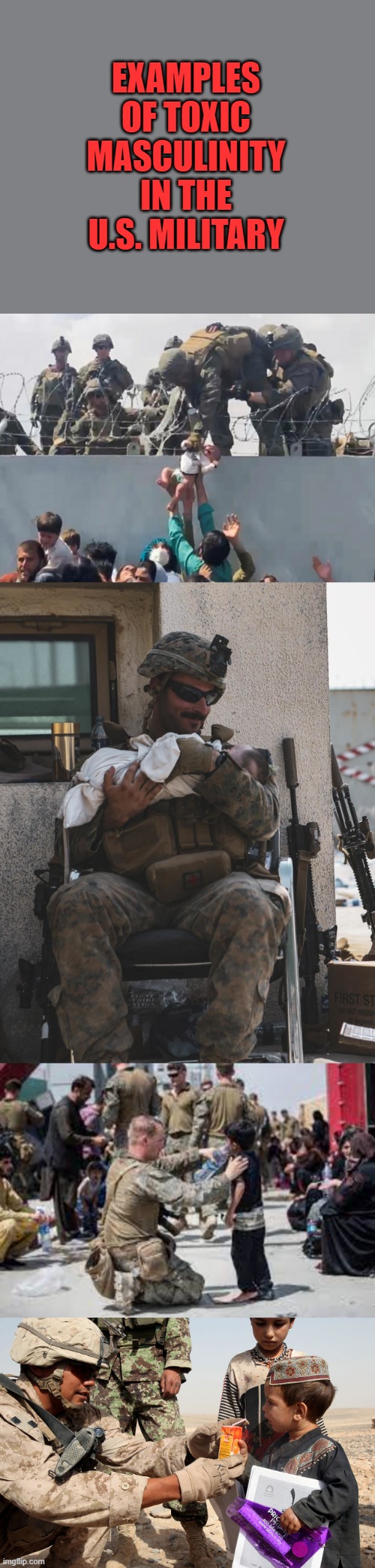 Some say that we must remove toxic masculinity from the U.S. military. | EXAMPLES OF TOXIC MASCULINITY IN THE U.S. MILITARY | image tagged in marine afghanistan | made w/ Imgflip meme maker