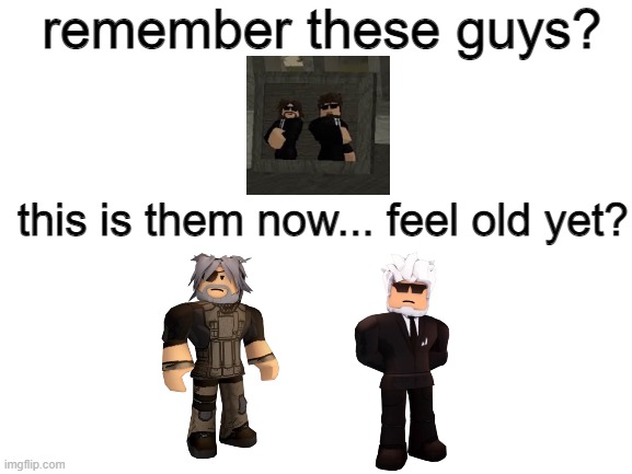 feel old yet? Jackdaw and Director? | remember these guys? this is them now... feel old yet? | image tagged in blank white template | made w/ Imgflip meme maker