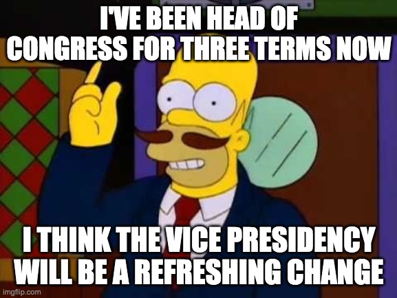 But to reach that position I'll have to be elected first. So vote Right Unity Party! | I'VE BEEN HEAD OF CONGRESS FOR THREE TERMS NOW; I THINK THE VICE PRESIDENCY WILL BE A REFRESHING CHANGE | image tagged in vote pr1ce,for president,vote pollard,for congress | made w/ Imgflip meme maker