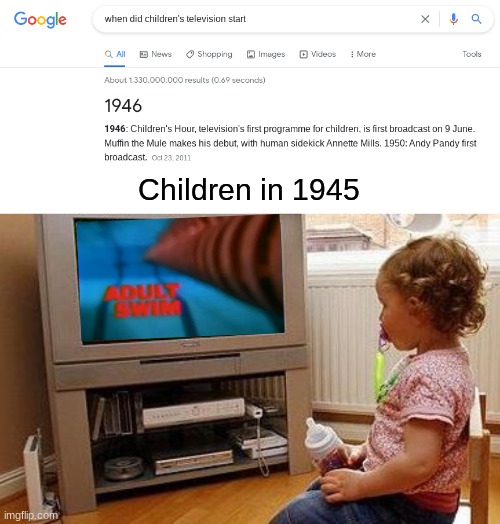 Children in 1945 | image tagged in google,when was,adult swim,search,memes | made w/ Imgflip meme maker