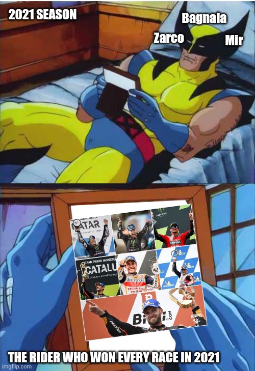 A moment after Austrian GP | 2021 SEASON; Bagnaia; Zarco; Mir; THE RIDER WHO WON EVERY RACE IN 2021 | image tagged in wolverine remember | made w/ Imgflip meme maker