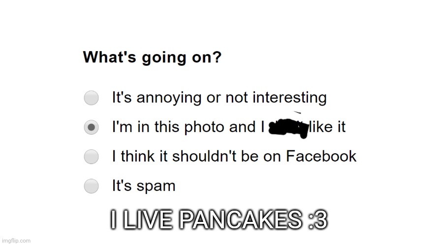 I'm in this photo and I don't like it | I LIVE PANCAKES :3 | image tagged in i'm in this photo and i don't like it | made w/ Imgflip meme maker