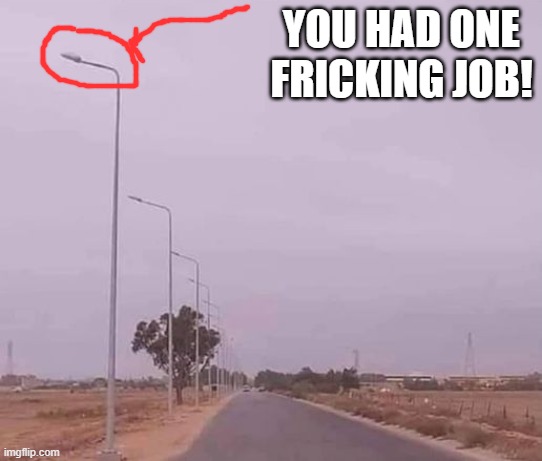 you had one job! | YOU HAD ONE FRICKING JOB! | image tagged in one job,kewlew | made w/ Imgflip meme maker