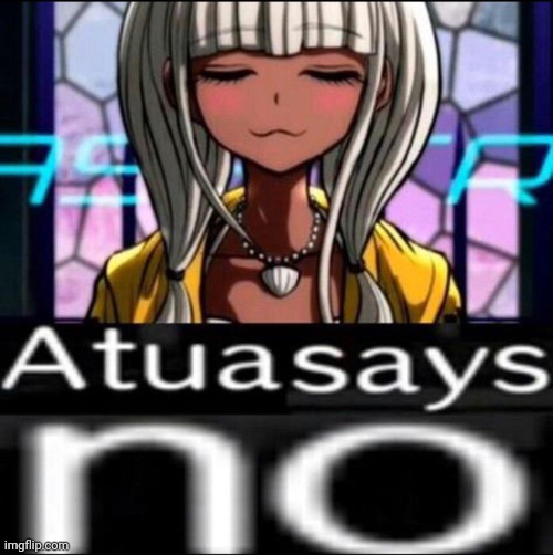 Atua says no | image tagged in atua says no | made w/ Imgflip meme maker