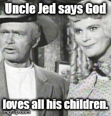 image tagged in uncle jed | made w/ Imgflip meme maker