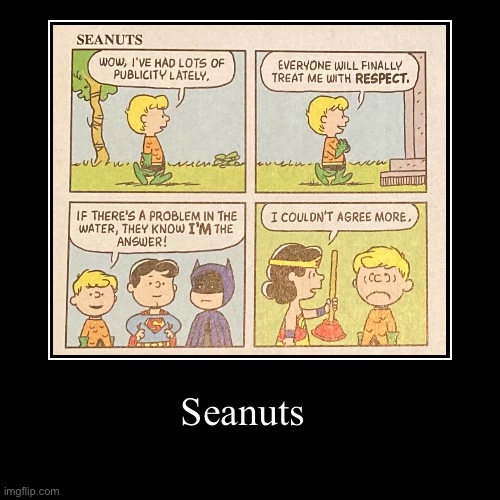 Seanuts (This was in a DC comic. I don’t own the rights. Please don’t copyright me) | image tagged in funny,memes,aquaman,dc,comics,sea,peanuts | made w/ Imgflip demotivational maker