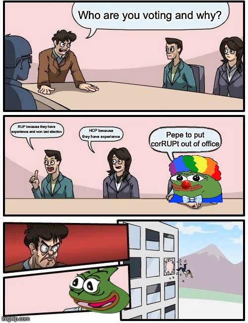 Don’t be like Honkler, make the Right Choice! | Who are you voting and why? RUP because they have experience and won last election; HCP because they have experience; Pepe to put corRUPt out of office | image tagged in memes,boardroom meeting suggestion | made w/ Imgflip meme maker