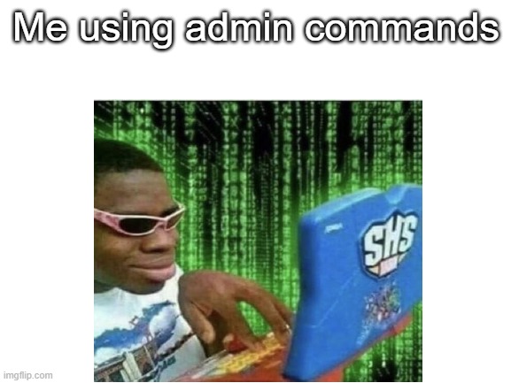 me using admin commands | Me using admin commands | image tagged in roblox,admin commands | made w/ Imgflip meme maker