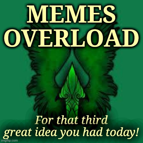 imgflip unite! | MEMES
OVERLOAD For that third great idea you had today! | image tagged in imgflip unite | made w/ Imgflip meme maker