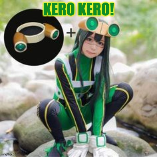 Froppy cosplay | KERO KERO! | image tagged in froppy,cosplay,mha,frog,anime girl | made w/ Imgflip meme maker