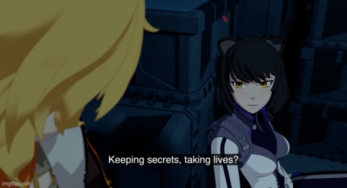 Keeping secrets, taking lives? | image tagged in keeping secrets taking lives | made w/ Imgflip meme maker