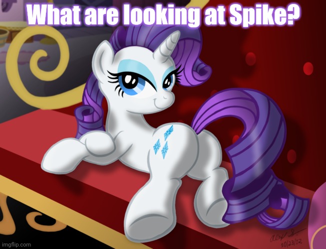 Rarity | What are looking at Spike? | image tagged in mlp,rarity,pony,spike | made w/ Imgflip meme maker