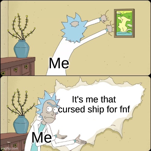 Rick Rips Wallpaper | Me; It's me that cursed ship for fnf; Me | image tagged in rick rips wallpaper | made w/ Imgflip meme maker