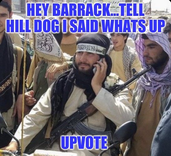 HEY BARRACK...TELL HILL DOG I SAID WHATS UP UPVOTE | made w/ Imgflip meme maker