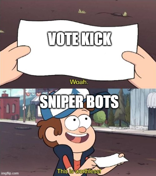 destroy | VOTE KICK; SNIPER BOTS | image tagged in dipper worthless,team fortress 2 | made w/ Imgflip meme maker