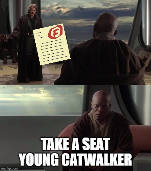 Take A Seat Young Skywalker | TAKE A SEAT YOUNG CATWALKER | image tagged in take a seat young skywalker | made w/ Imgflip meme maker