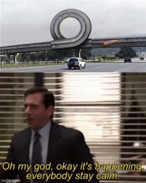 Hot Wheels: They had one job and nailed it. | image tagged in oh my god okay it's happening everybody stay calm,funny,memes,meme,nailed it,you had one job | made w/ Imgflip meme maker