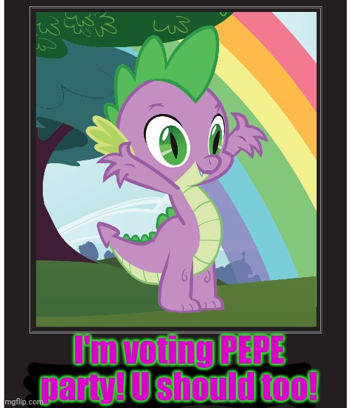 Pepe party just got the dragon vote! | I'm voting PEPE party! U should too! | image tagged in mlp,spike,vote,pepe,party | made w/ Imgflip meme maker