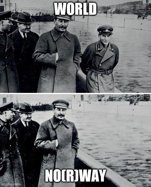 Stalin Photoshop | WORLD; NO(R)WAY | image tagged in stalin photoshop | made w/ Imgflip meme maker