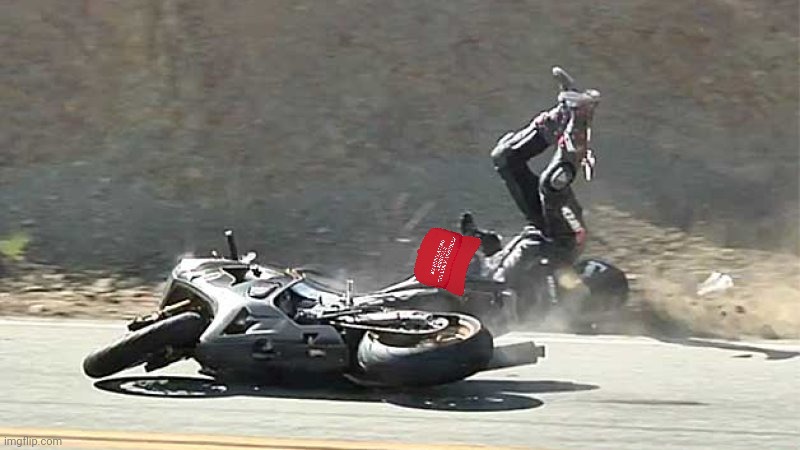 Motorcycle Crash | image tagged in motorcycle crash | made w/ Imgflip meme maker
