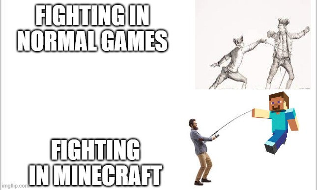 white background | FIGHTING IN NORMAL GAMES; FIGHTING IN MINECRAFT | image tagged in white background,minecraft | made w/ Imgflip meme maker