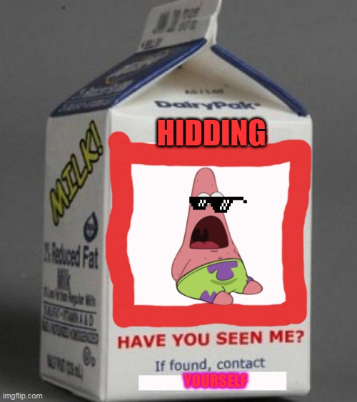 Milk carton | HIDDING; YOURSELF | image tagged in milk carton | made w/ Imgflip meme maker