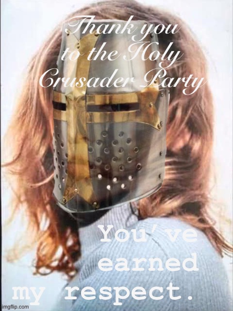 We have had our differences in the past, but I realize we want the same thing for Imgflip. | Thank you to the Holy Crusader Party; You’ve earned my respect. | image tagged in kylie crusader,hcp,holy crusader party,respect,deus vult,imgflip community | made w/ Imgflip meme maker