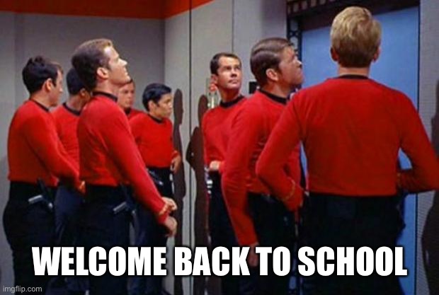 Getting “back to normal” | WELCOME BACK TO SCHOOL | image tagged in star trek red shirts | made w/ Imgflip meme maker