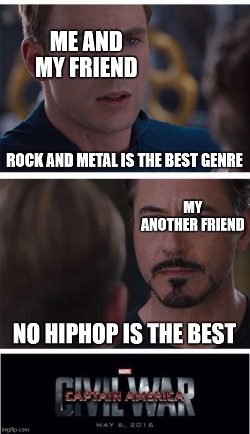 Marvel Civil War 1 Meme | ME AND MY FRIEND; ROCK AND METAL IS THE BEST GENRE; MY ANOTHER FRIEND; NO HIPHOP IS THE BEST | image tagged in memes,marvel civil war 1 | made w/ Imgflip meme maker