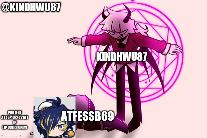 Nice | @KINDHWU87; KINDHWU87; ATFESSB69; PROTEST AT 16/10/2021AT JP (JP USERS ONLY) | image tagged in selever killing ruv | made w/ Imgflip meme maker