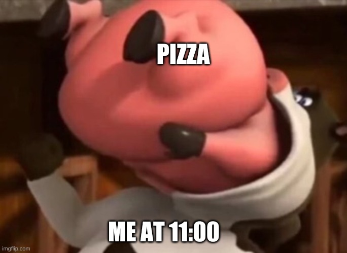 Barnyard vore |  PIZZA; ME AT 11:00 | image tagged in barnyard vore,memes,funny,pizza | made w/ Imgflip meme maker