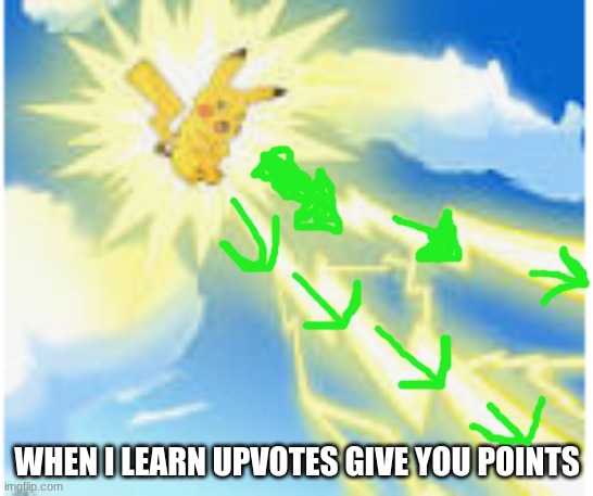 upvotebolt | WHEN I LEARN UPVOTES GIVE YOU POINTS | image tagged in pikachu | made w/ Imgflip meme maker