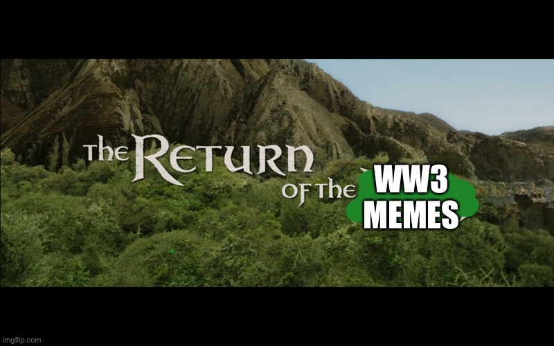 Return Of The King | WW3 MEMES | image tagged in return of the king | made w/ Imgflip meme maker