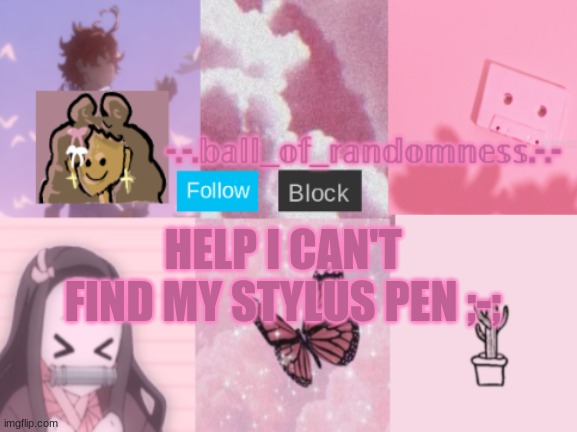 WHYYYYYYYYYYYYYYYYYYYYYY | HELP I CAN'T FIND MY STYLUS PEN ;-; | image tagged in pink addict announcement temp | made w/ Imgflip meme maker