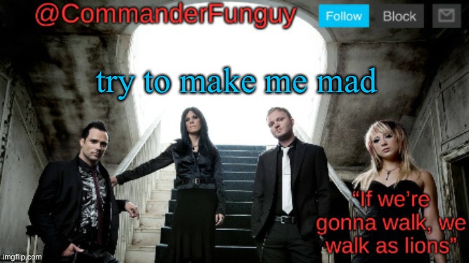 bc trend | try to make me mad | image tagged in commanderfunguy skillet template | made w/ Imgflip meme maker