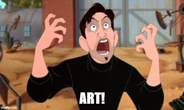 Iron Giant Art Guy | ART! | image tagged in iron giant art guy | made w/ Imgflip meme maker
