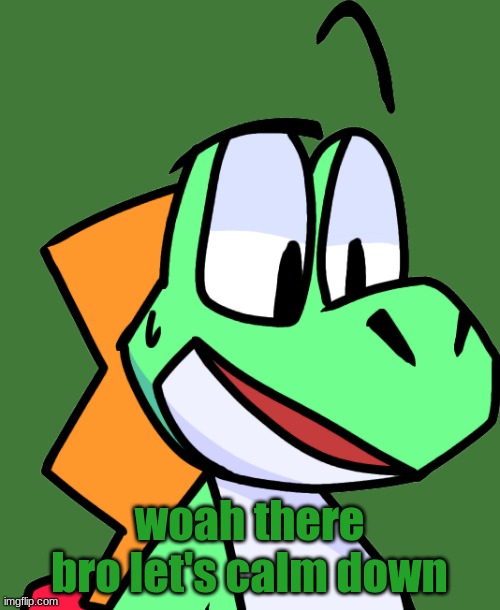 woah there bro let's calm down | made w/ Imgflip meme maker