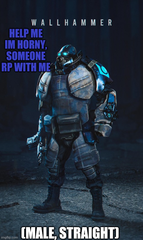 i need horny rp >~< | HELP ME IM HORNY, SOMEONE RP WITH ME; (MALE, STRAIGHT) | made w/ Imgflip meme maker